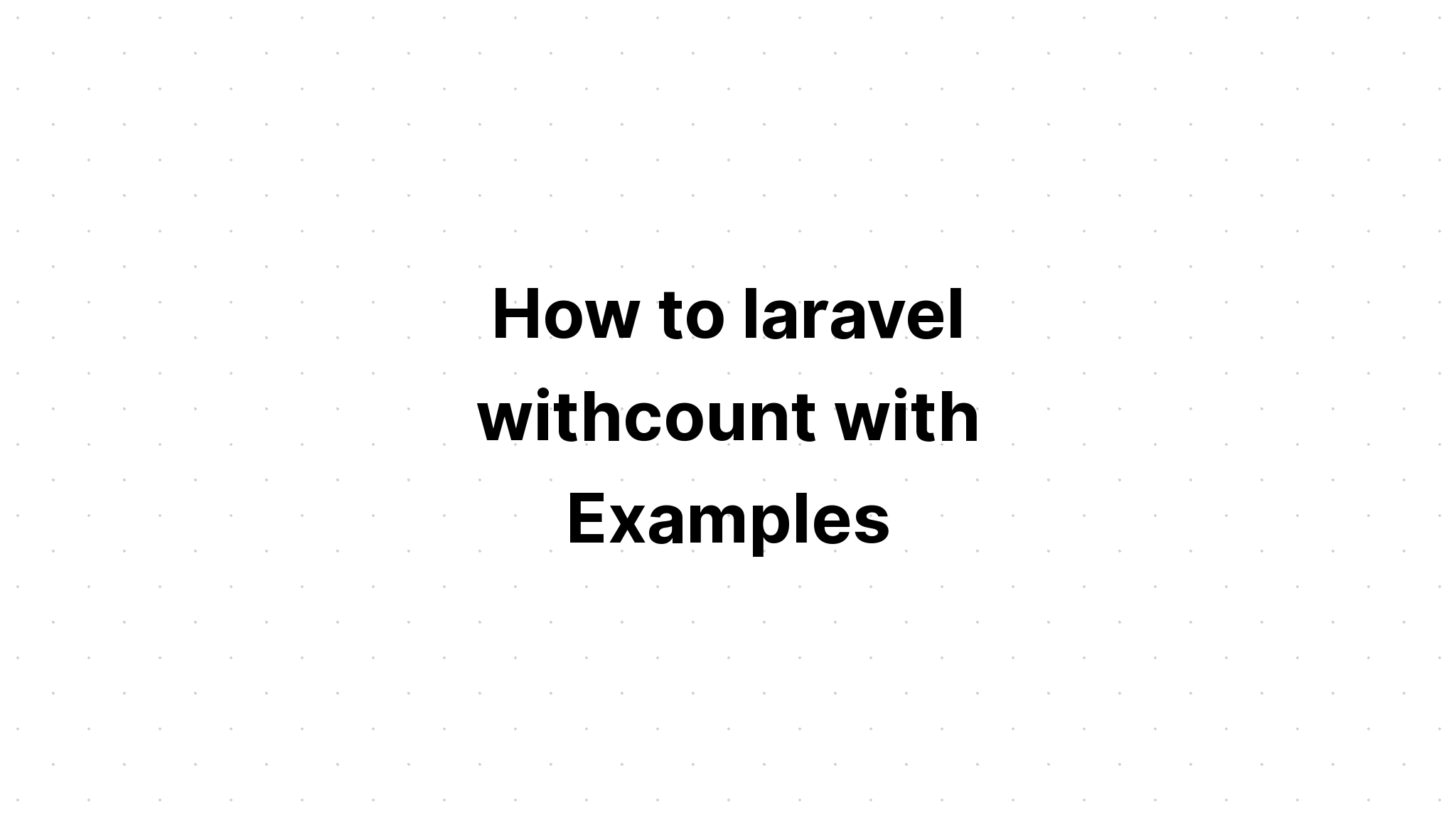 Làm thế nào để laravel withcount với các ví dụ